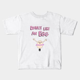 Dance Like an egg Kids T-Shirt